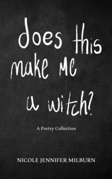 Does This Make Me A Witch? : A Poetry Collection