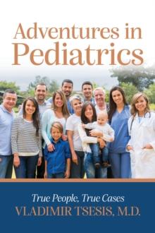 Adventures In Pediatrics : True People, True Cases