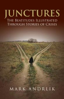 Junctures : The Beatitudes Illustrated Through Stories of Crises