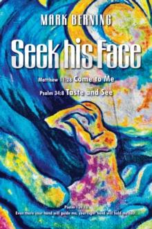 Seek his Face : Come to Me, Taste and See