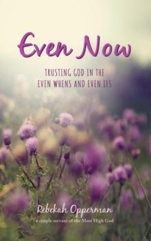 Even Now : Trusting God in the Even Whens and Even Ifs