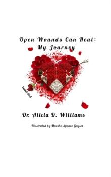 Open Wounds Can Heal : My Journey