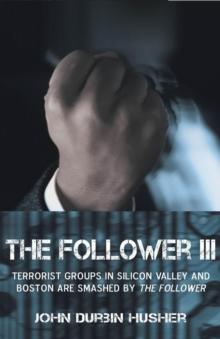 The Follower III : Terrorist Groups in Silicon Valley and Boston Are Smashed by the Follower