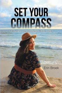 Set Your Compass : A Woman's 31 Day Devotional for Abiding in God