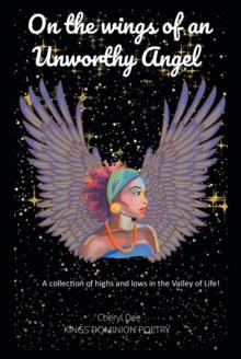 On the wings of an Unworthy Angel : A collection of highs and lows in the Valley of Life!