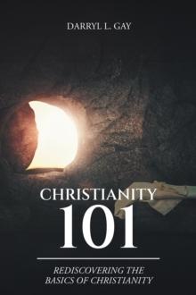 Christianity 101 : Rediscovering the Basics of Christianity