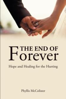 The End of Forever : Hope and Healing for the Hurting