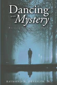 Dancing with Mystery : Reflections on One Man's Journey