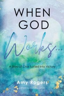 When God Works... : A Story of Crisis Turned into Victory