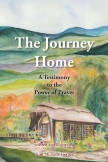 The Journey Home : A Testimony to the Power of Prayer