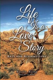 Life Is a Love Story : Arts and Affirmations