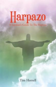 Harpazo : A Layman's Guide To The Rapture