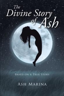 The Divine Story of Ash : Based on a True story