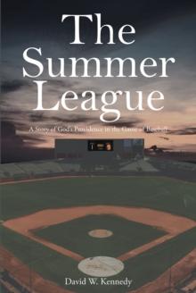 The Summer League : A Story of GodaEUR(tm)s Providence in the Game of Baseball