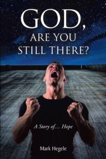 God, Are You Still There? : A story of... hope