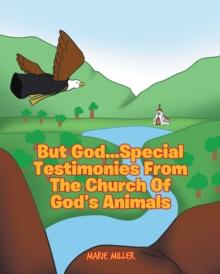 But God... Special Testimonies from the Church of God's Animals