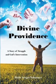 Divine Providence : A Story of Struggle and God's Intervention