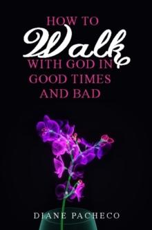 How to Walk with God in Good Times and Bad