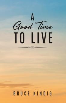 A Good Time to Live : An Autobiography of Life in The Late 20th Century