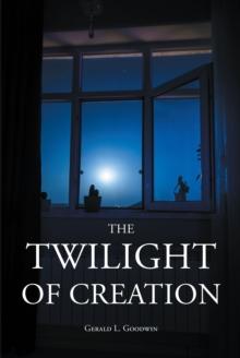 The Twilight of Creation