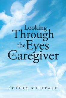 Looking Through the Eyes of a Caregiver