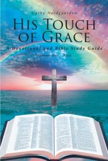 His Touch of Grace : A Devotional and Bible Study Guide Lessons One - Five