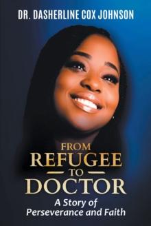 From Refugee to Doctor : A Story of Perserevance and Faith