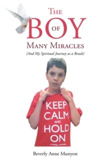 The Boy of Many Miracles : (And my spiritual journey as a result)