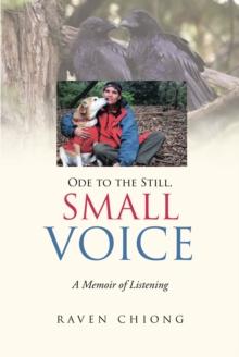 Ode to the Still, Small Voice : A Memoir of Listening