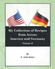 My Collection of Recipes from Across America and Germany : Volume II