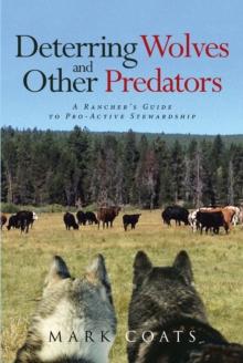 Deterring Wolves and Other Predators : A Rancher's Guide to Pro-Active Stewardship