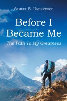 Before I Became Me : The Path To My Greatness