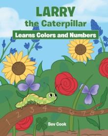 Larry the Caterpillar Learns Colors and Numbers