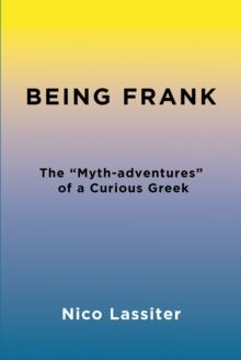 Being Frank : The "Myth-adventures" of a Curious Greek