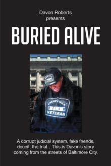 Buried Alive : A corrupt judicial system, fake friends, deceit, the trial...This is Davon's story coming from the streets of Baltimore City.