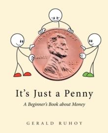 It's Just a Penny : A Beginner's Book about Money