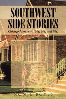 SouthWest Side Stories : Chicago Memories (50s, 60s, and 70s)