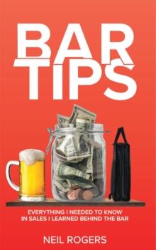 Bar Tips : Everything I Needed to Know in Sales I Learned Behind the Bar