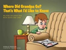 Where Did Grandpa Go? That's What I'd Like to Know : Helping Children Deal with Death and Loss