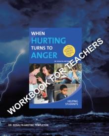 When Hurting Turns to Anger : HELPING STUDENTS: Workbook for Teachers