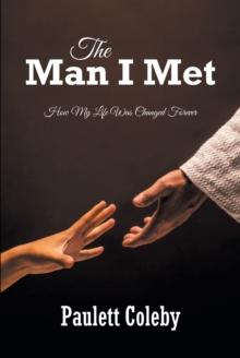 The Man I Met : How My Life Was Changed Forever