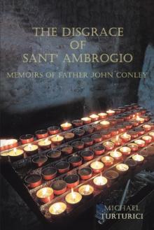 THE DISGRACE OF SANT' AMBROGIO : Memoirs of Father John Conley