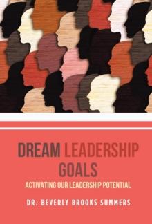 Dream Leadership Goals : Activating Our Leadership Potential