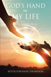 God's Hand on My Life : He Has Never Let Me Go