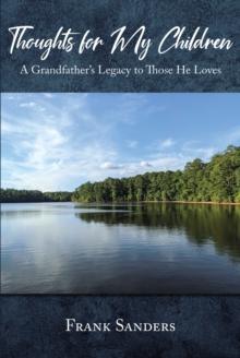 Thoughts for My Children : A Grandfather's Legacy to Those He Loves