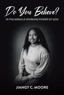 Do You Believe? : In the Miracle Working Power of God