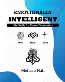 Emotionally Intelligent : Life Skills for Every Generation