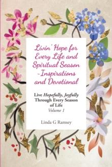 Livin' Hope for Every Life and Spiritual Season ~ Inspirations and Devotional : Live Hopefully, Joyfully Through Every Season of Life: Volume 1