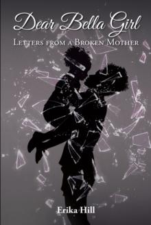 Dear Bella Girl : Letters from a Broken Mother