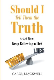 Should I Tell Them the Truth : Or Let Them Keep Believing a Lie?